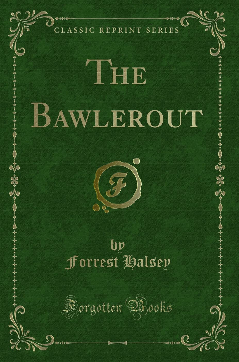 The Bawlerout (Classic Reprint) Novels & Short Stories