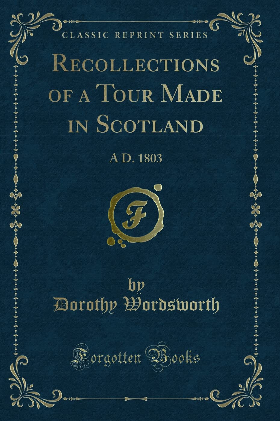 Recollections of a Tour Made in Scotland (Classic Reprint): A D. 1803: A D. 1803 (Classic Reprint) Novels & Short Stories