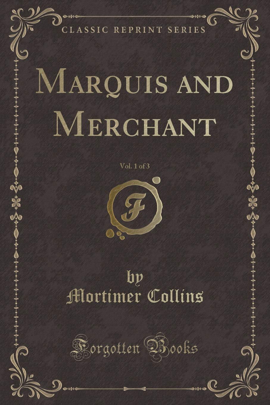 Marquis and Merchant, Vol. 1 of 3 (Classic Reprint) Novels & Short Stories