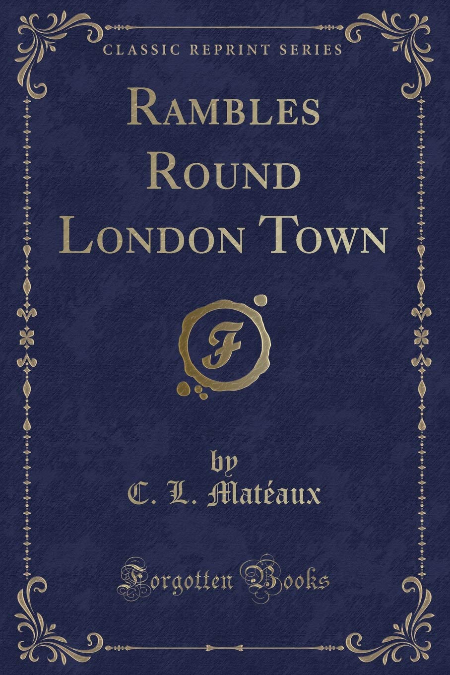 Rambles Round London Town (Classic Reprint) Novels & Short Stories