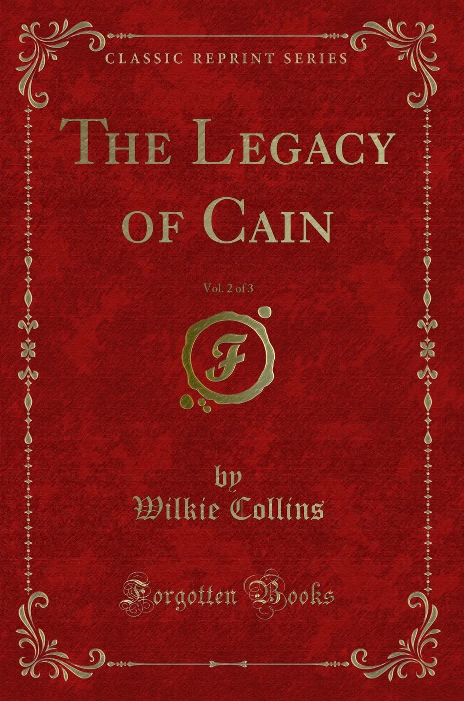 The Legacy of Cain, Vol. 2 of 3 (Classic Reprint) Novels & Short Stories