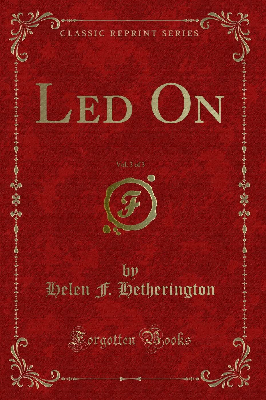 Led On, Vol. 3 of 3 (Classic Reprint) Novels & Short Stories