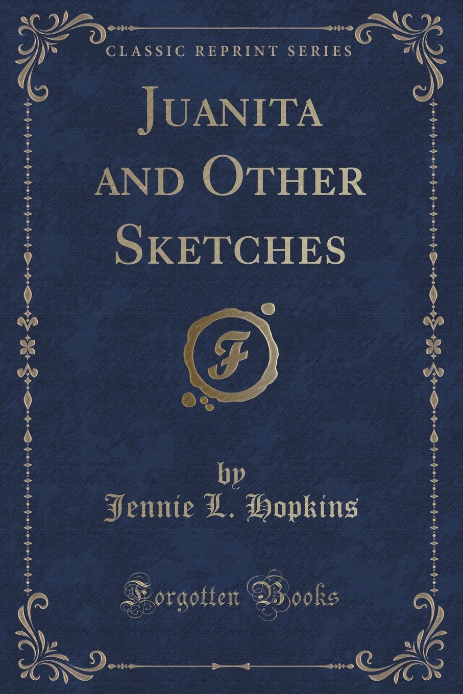 Juanita and Other Sketches (Classic Reprint) Novels & Short Stories