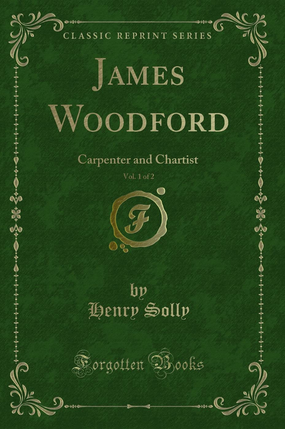 James Woodford, Vol. 1 of 2: Carpenter and Chartist (Classic Reprint) Novels & Short Stories