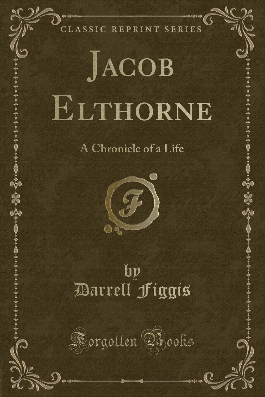 Jacob Elthorne: A Chronicle of a Life (Classic Reprint) Novels & Short Stories