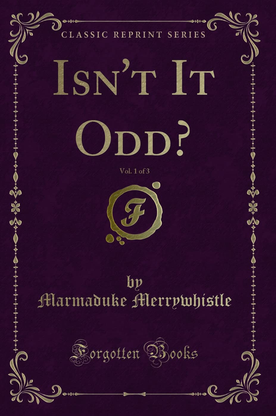 Isn't It Odd?, Vol. 1 of 3 (Classic Reprint) Novels & Short Stories