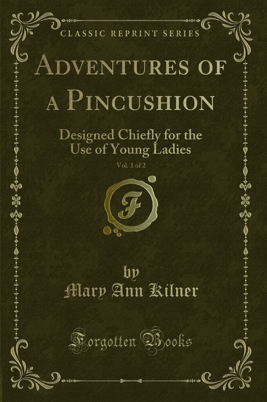 Adventures of a Pincushion, Vol. 1 of 2: Designed Chiefly for the Use of Young Ladies (Classic Reprint) Novels & Short Stories