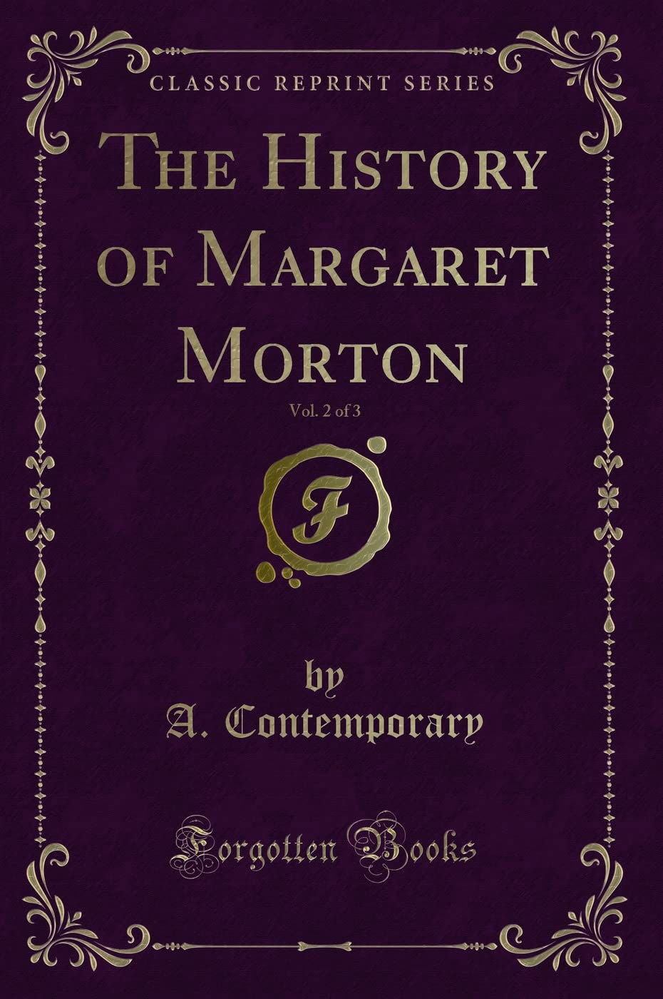The History of Margaret Morton, Vol. 2 of 3 (Classic Reprint) Novels & Short Stories