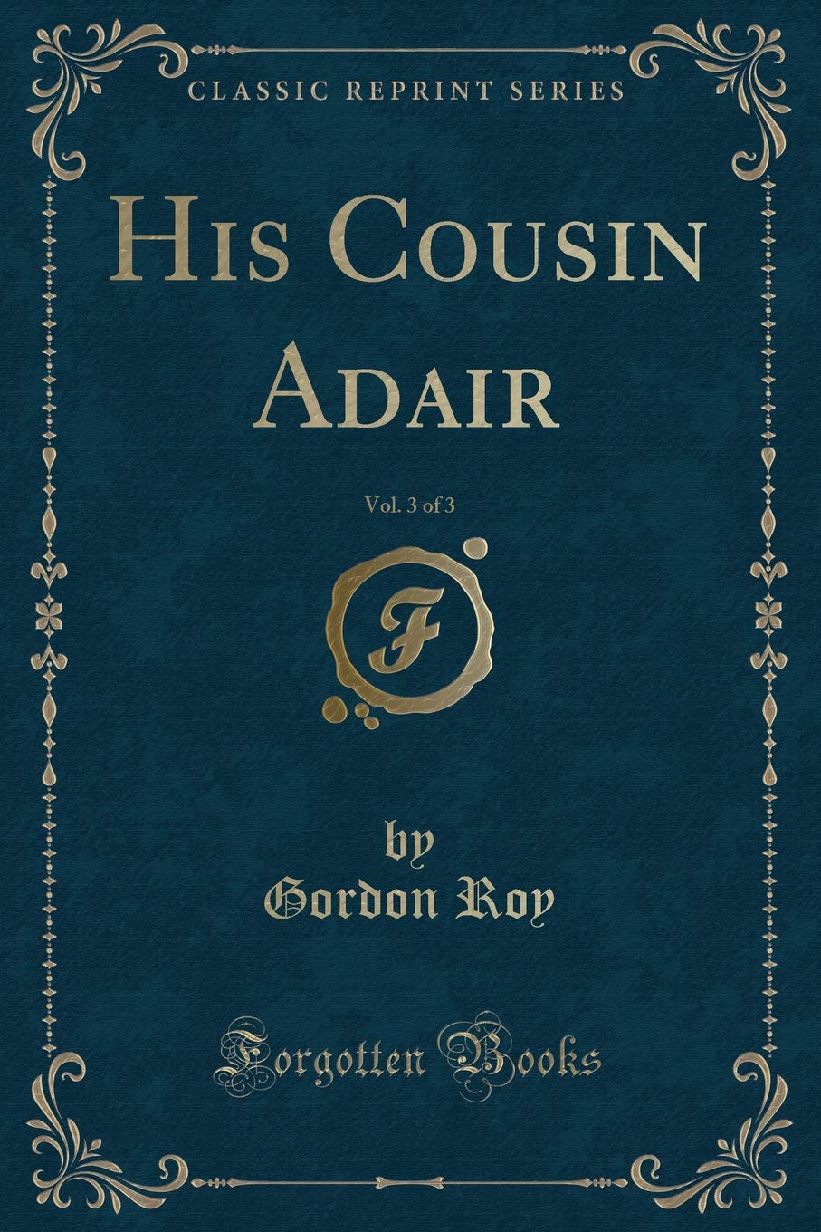 His Cousin Adair, Vol. 3 of 3 (Classic Reprint) Contemporary literature