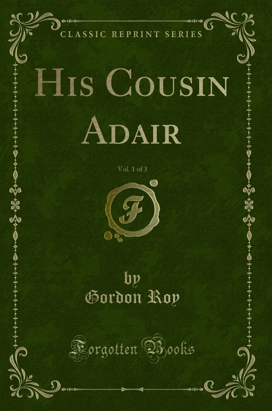 His Cousin Adair, Vol. 1 of 3 (Classic Reprint) Novels & Short Stories