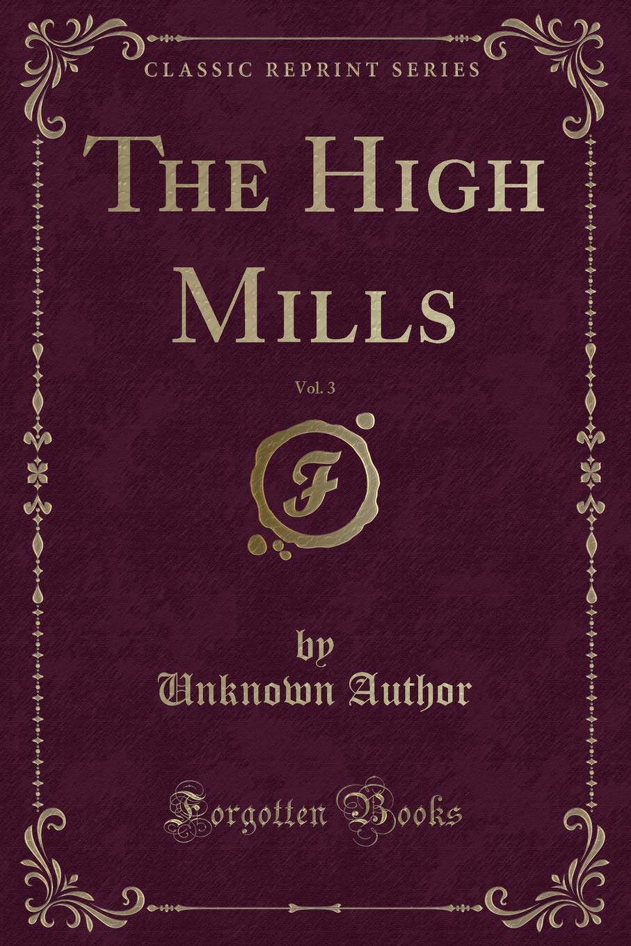The High Mills, Vol. 3 (Classic Reprint) Novels & Short Stories