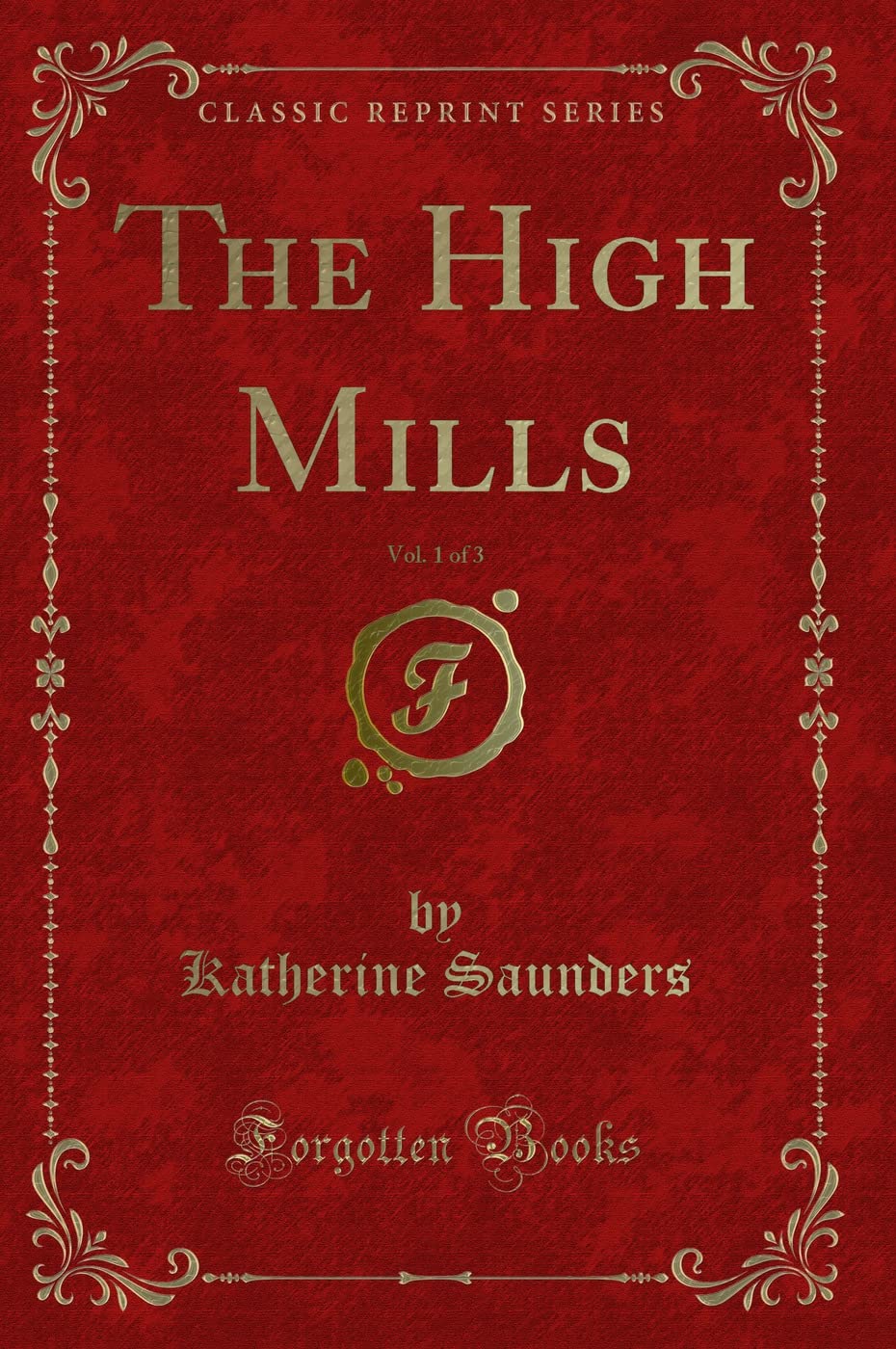 The High Mills, Vol. 1 of 3 (Classic Reprint) Novels & Short Stories