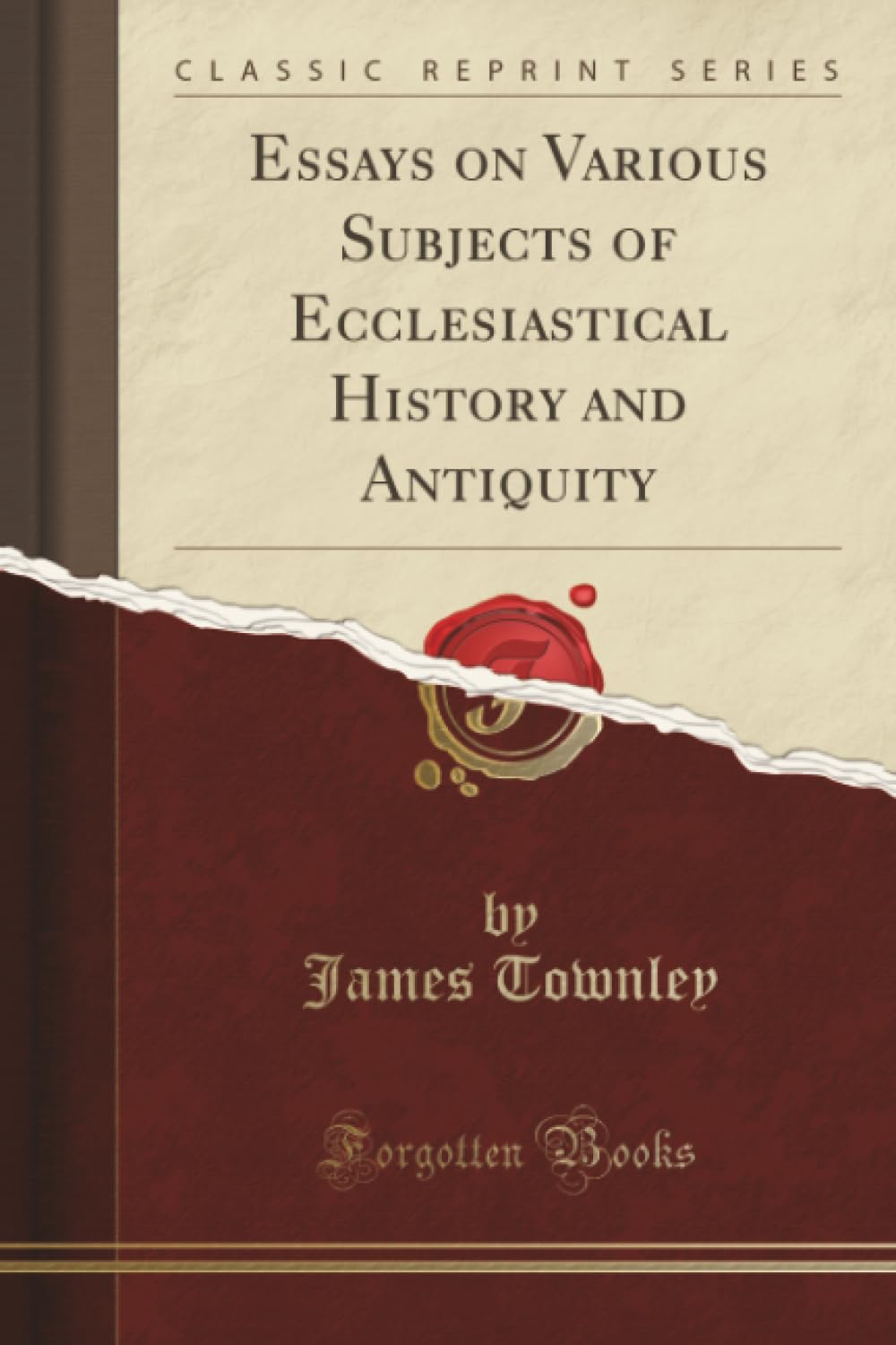 Essays on Various Subjects of Ecclesiastical History and Antiquity (Classic Reprint) Social Sciences