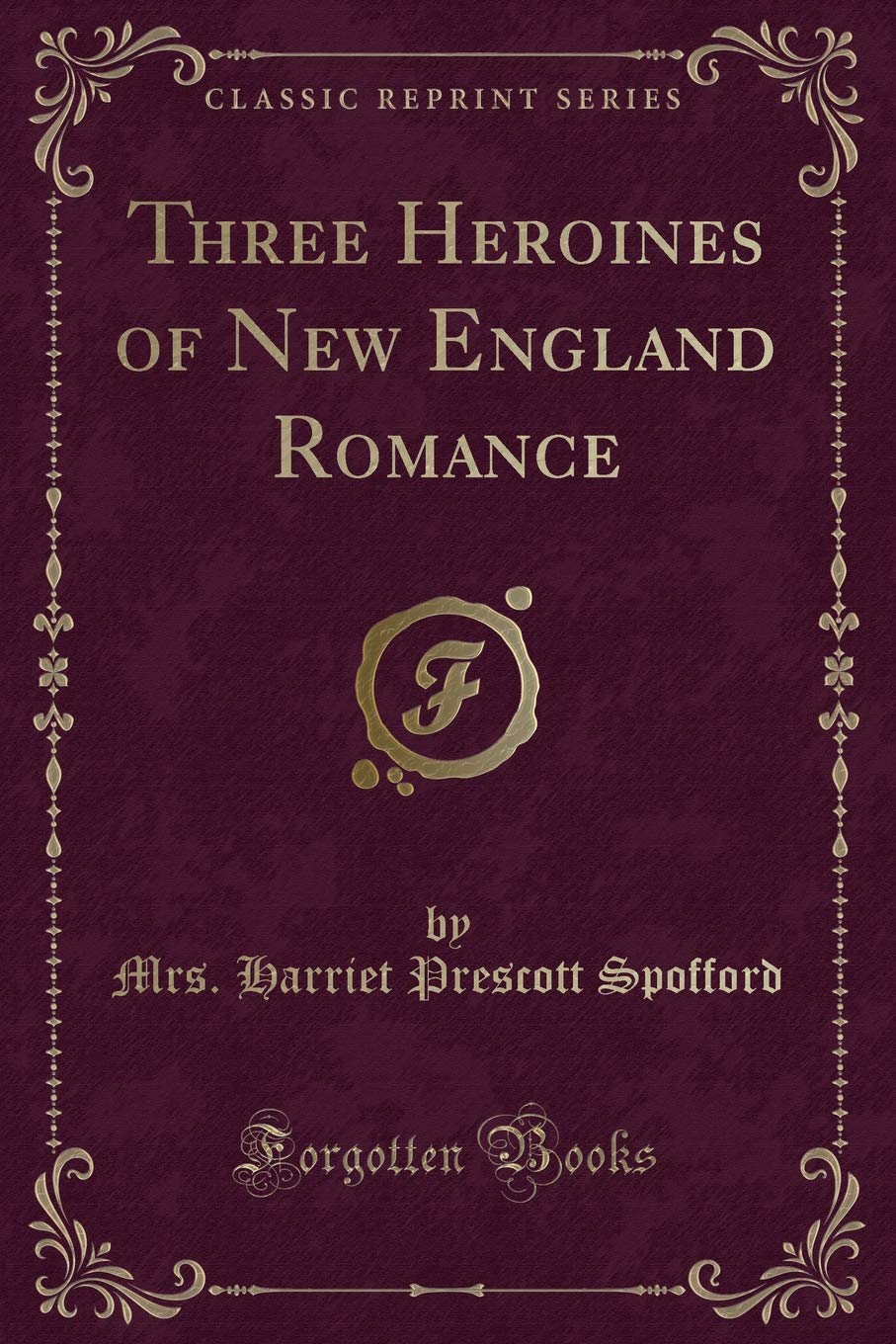 Three Heroines of New England Romance (Classic Reprint) Novels & Short Stories