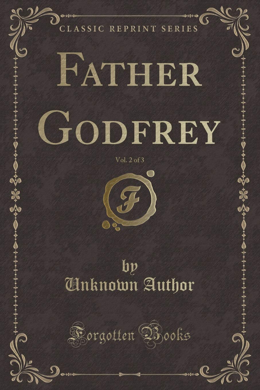 Father Godfrey, Vol. 2 of 3 (Classic Reprint) Novels & Short Stories