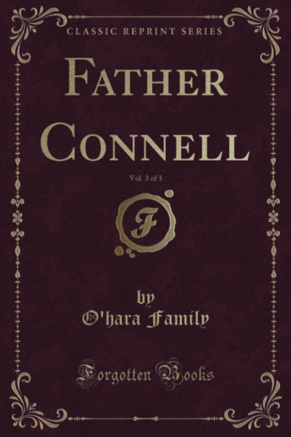 Father Connell, Vol. 3 of 3 (Classic Reprint) Novels & Short Stories