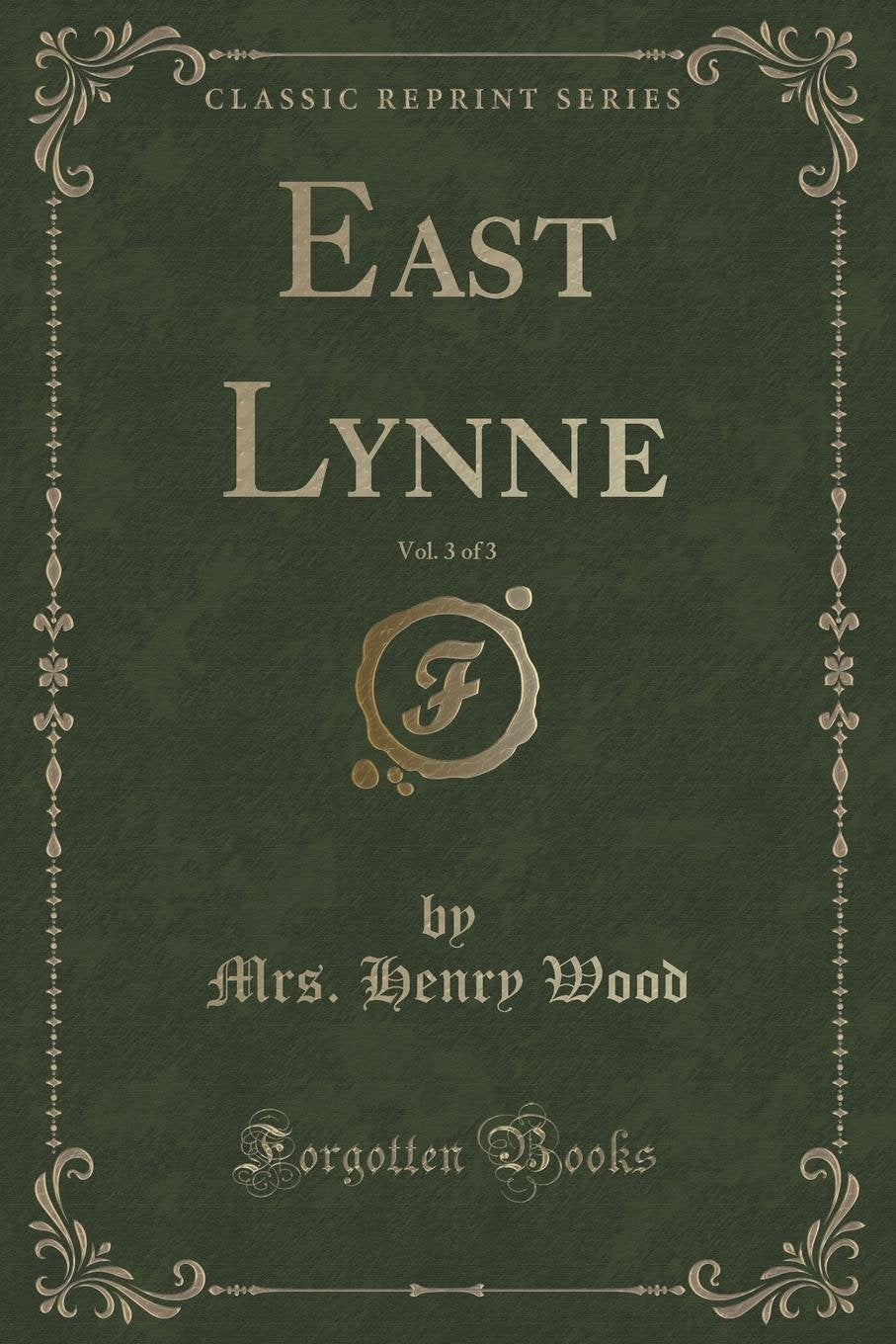 East Lynne, Vol. 3 of 3 (Classic Reprint) Novels & Short Stories