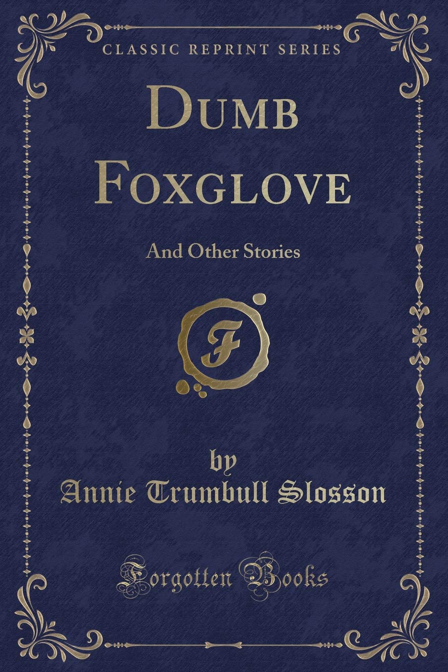 Dumb Foxglove: And Other Stories (Classic Reprint) Novels & Short Stories