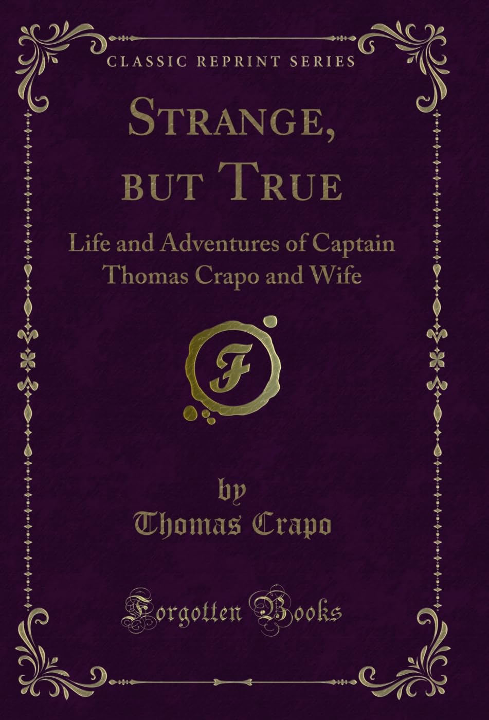 Strange, but True: Life and Adventures of Captain Thomas Crapo and Wife (Classic Reprint) Action & Adventure