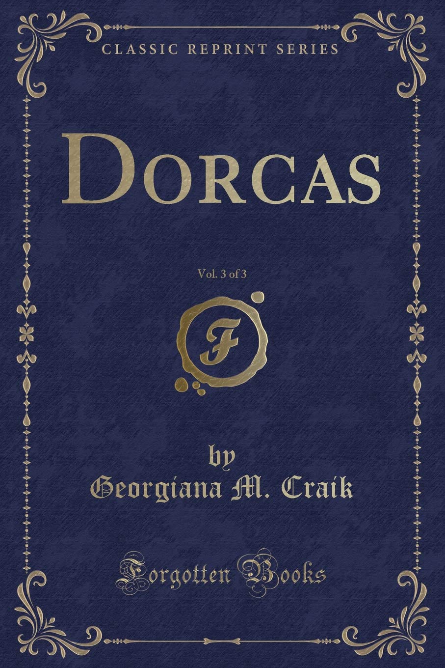 Dorcas, Vol. 3 of 3 (Classic Reprint) Novels & Short Stories