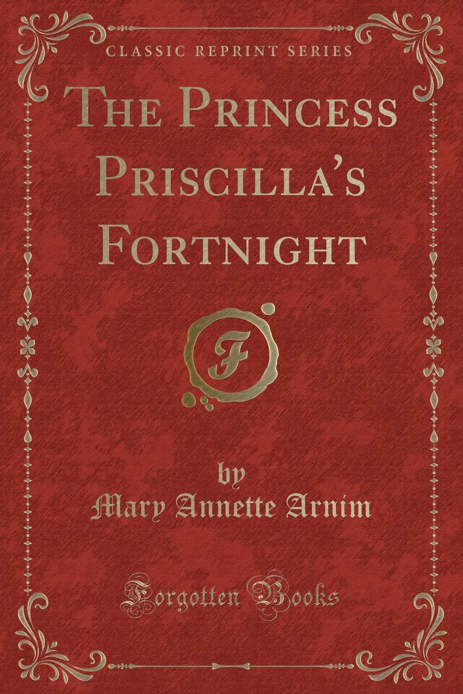 The Princess Priscilla's Fortnight (Classic Reprint) Novels & Short Stories