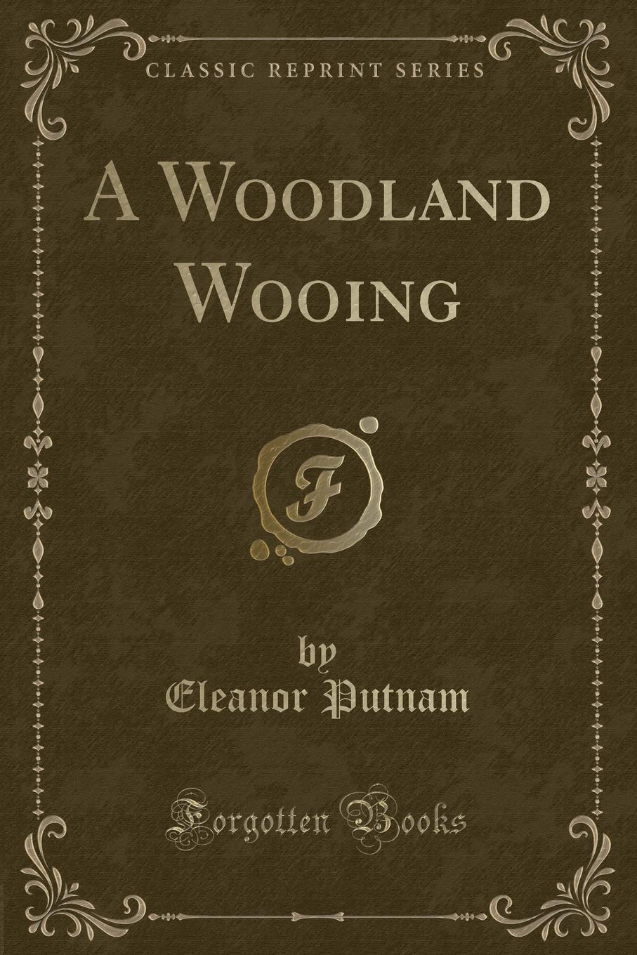 A Woodland Wooing (Classic Reprint) Novels & Short Stories