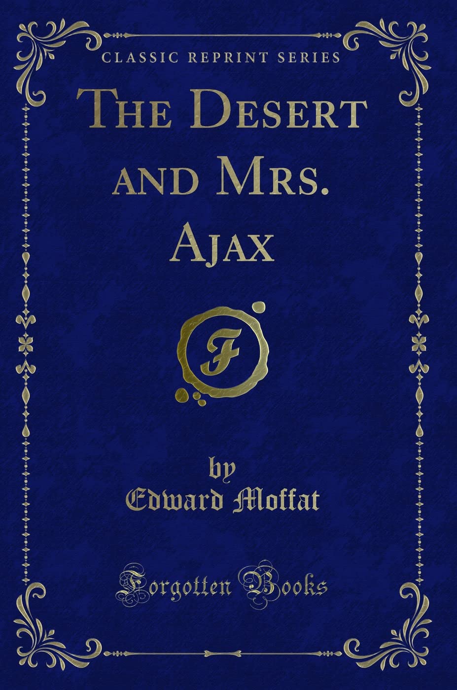 The Desert and Mrs. Ajax (Classic Reprint) Novels & Short Stories