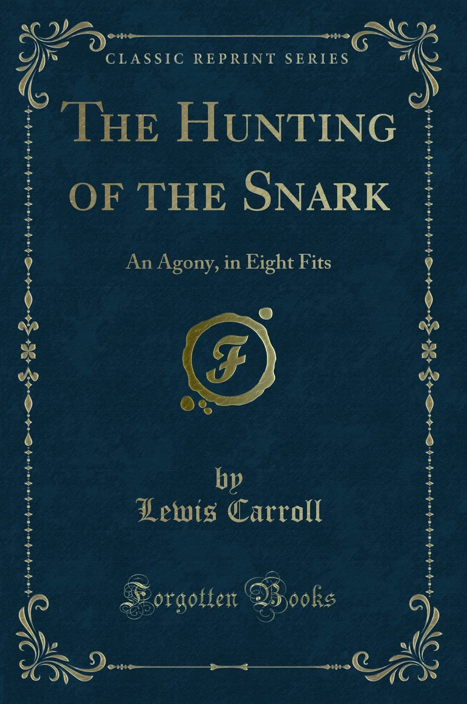 The Hunting of the Snark: An Agony, in Eight Fits (Classic Reprint) Novels & Short Stories