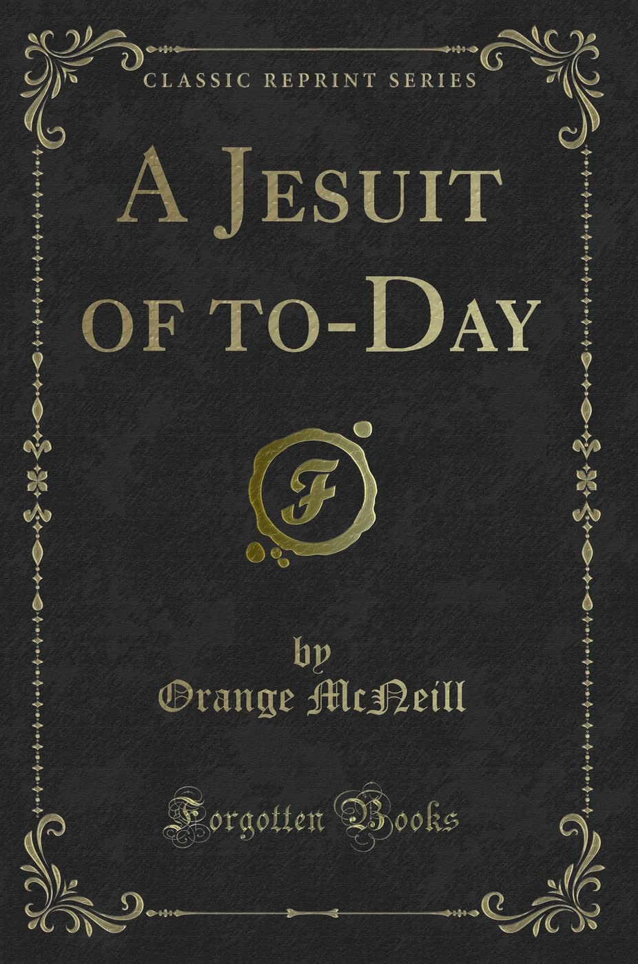 A Jesuit of to-Day (Classic Reprint) Novels & Short Stories