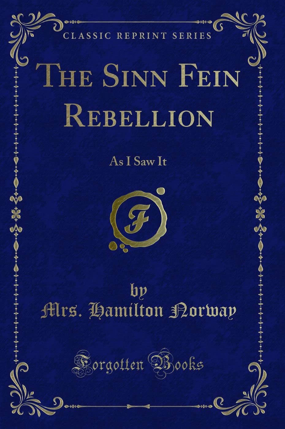 The Sinn Fein Rebellion: As I Saw It (Classic Reprint) Novels & Short Stories