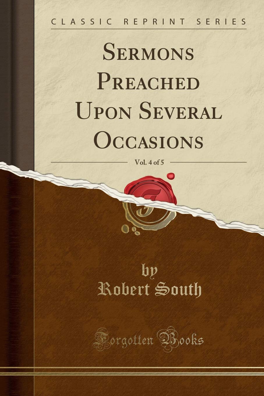 Sermons Preached Upon Several Occasions, Vol. 4 of 5 (Classic Reprint) Politics & History