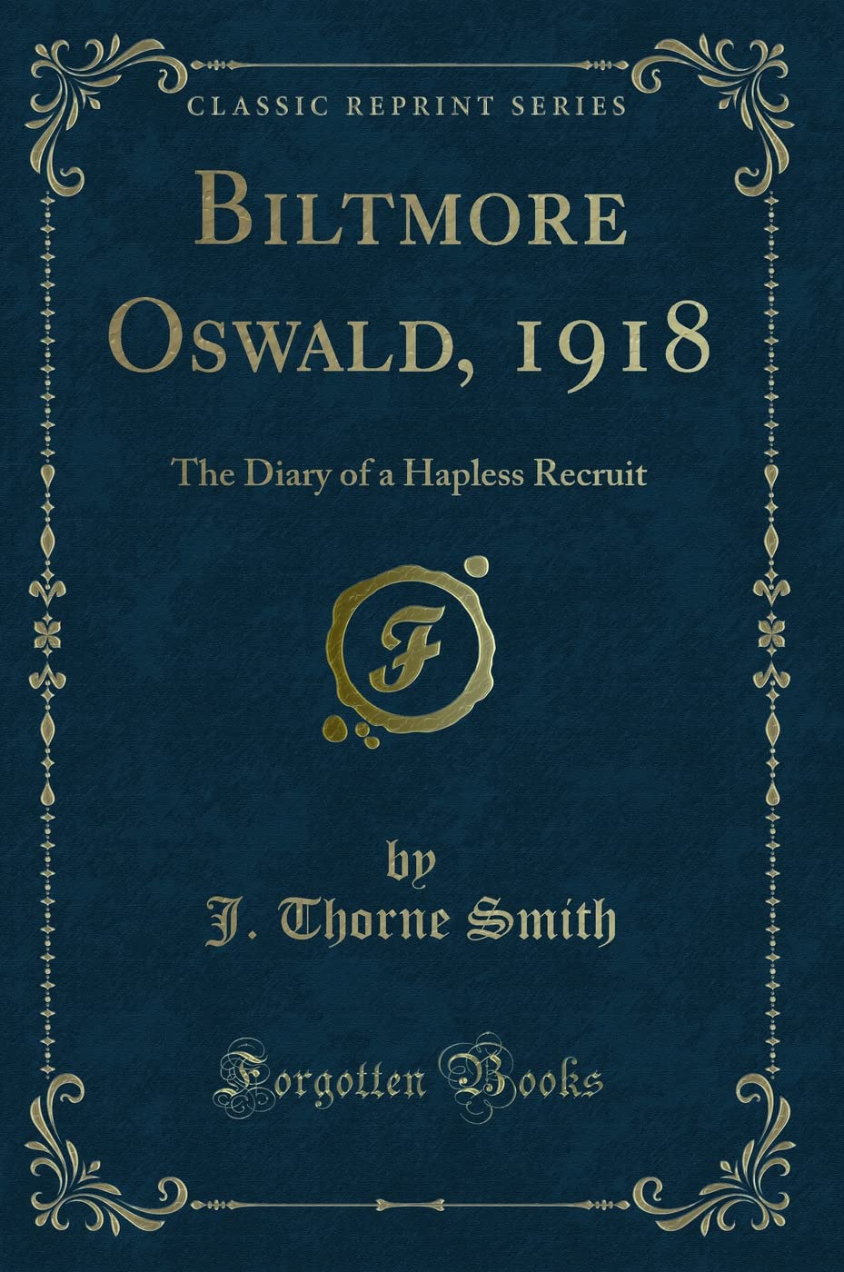 Biltmore Oswald, 1918: The Diary of a Hapless Recruit (Classic Reprint) Novels & Short Stories