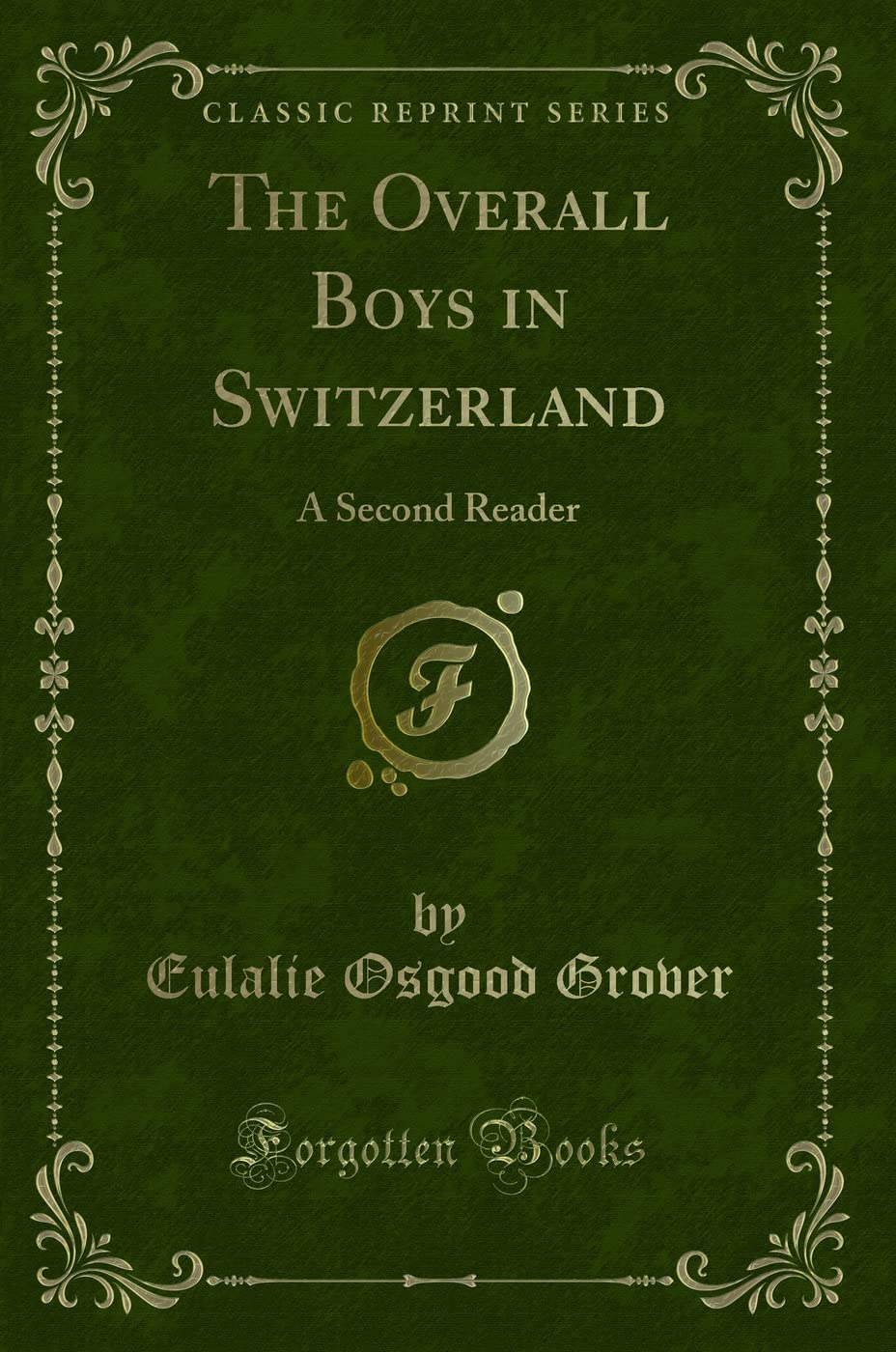 The Overall Boys in Switzerland: A Second Reader (Classic Reprint) Novels & Short Stories
