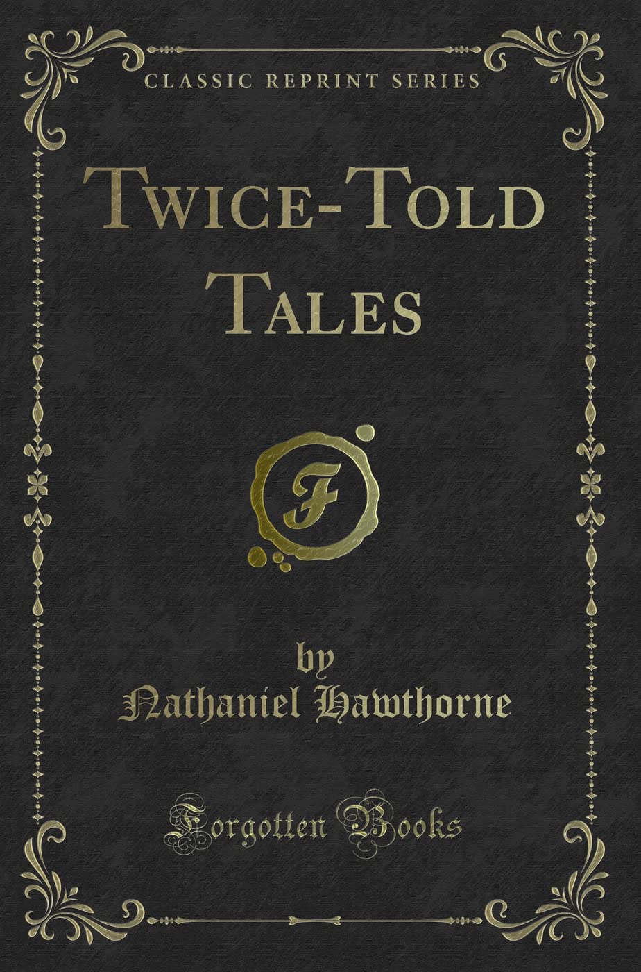 Twice-Told Tales (Classic Reprint) Novels & Short Stories