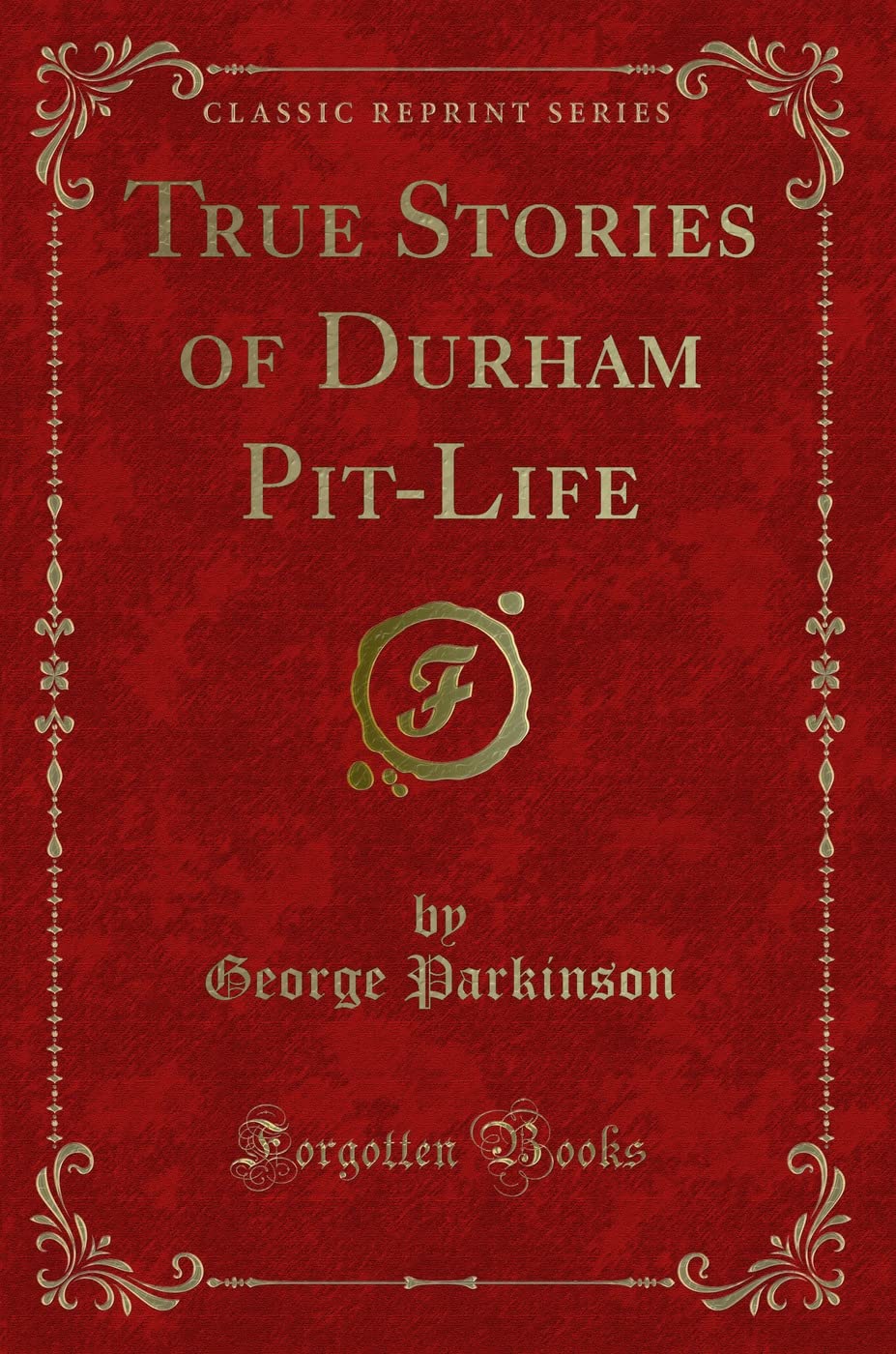 True Stories of Durham Pit-Life (Classic Reprint) Novels & Short Stories