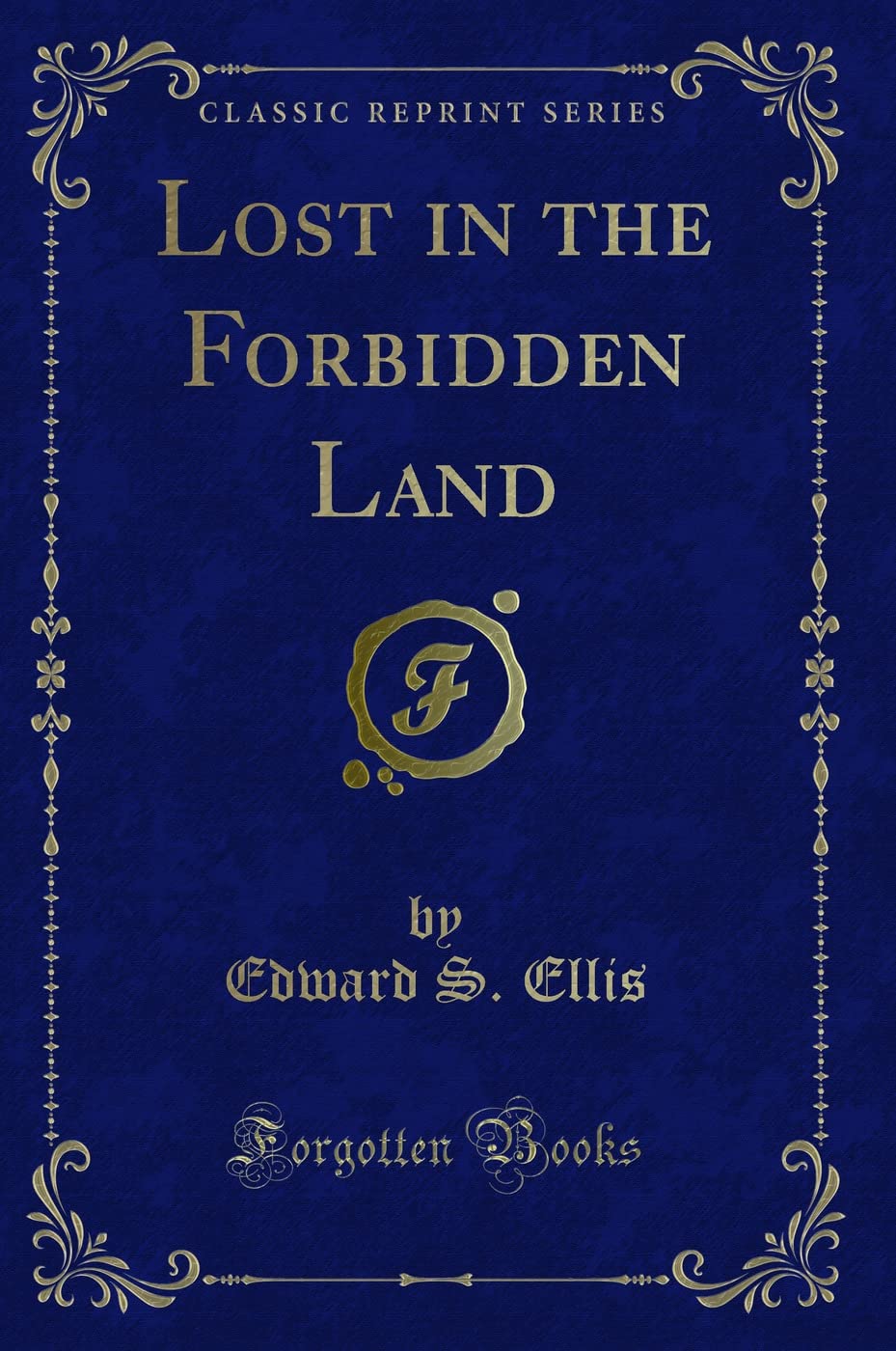 Lost in the Forbidden Land (Classic Reprint) Action & Adventure