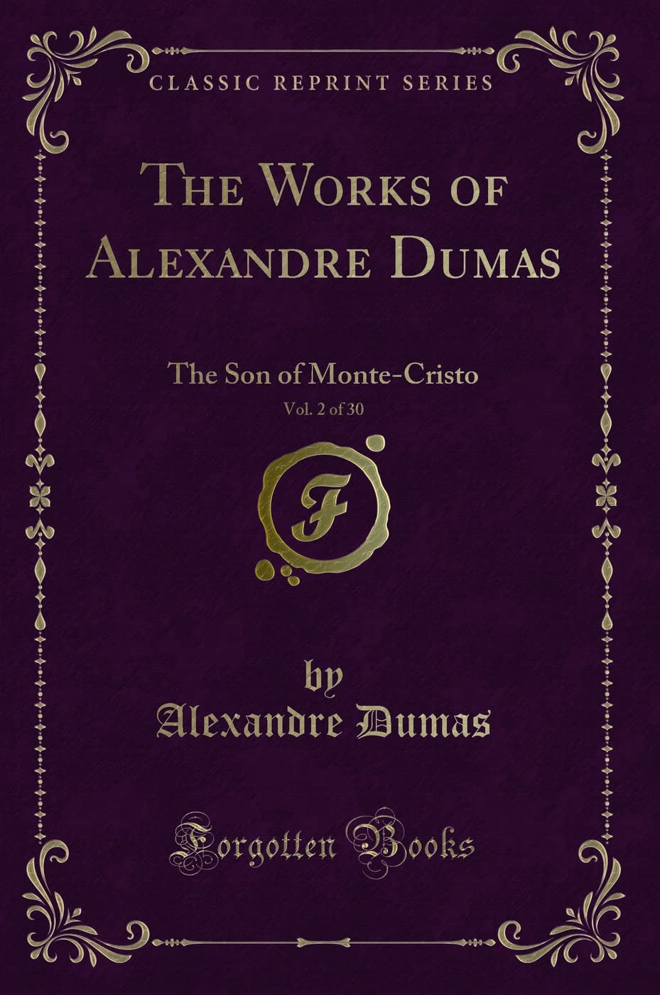 The Works of Alexandre Dumas, Vol. 2 of 30: The Son of Monte-Cristo (Classic Reprint) Action & Adventure