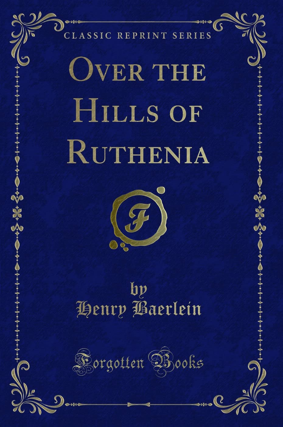Over the Hills of Ruthenia (Classic Reprint) Novels & Short Stories
