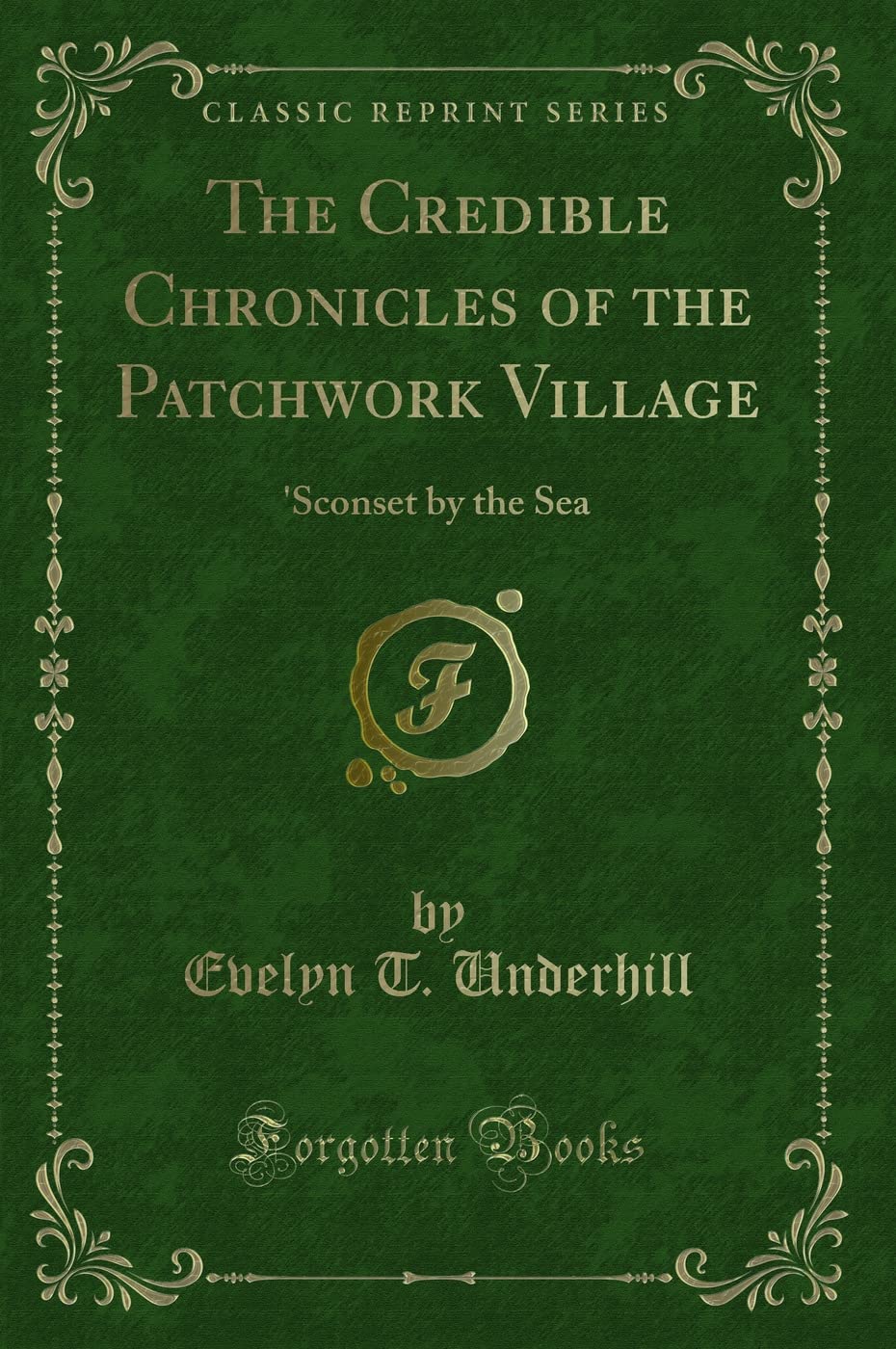 The Credible Chronicles of the Patchwork Village: 'Sconset by the Sea (Classic Reprint) Novels & Short Stories