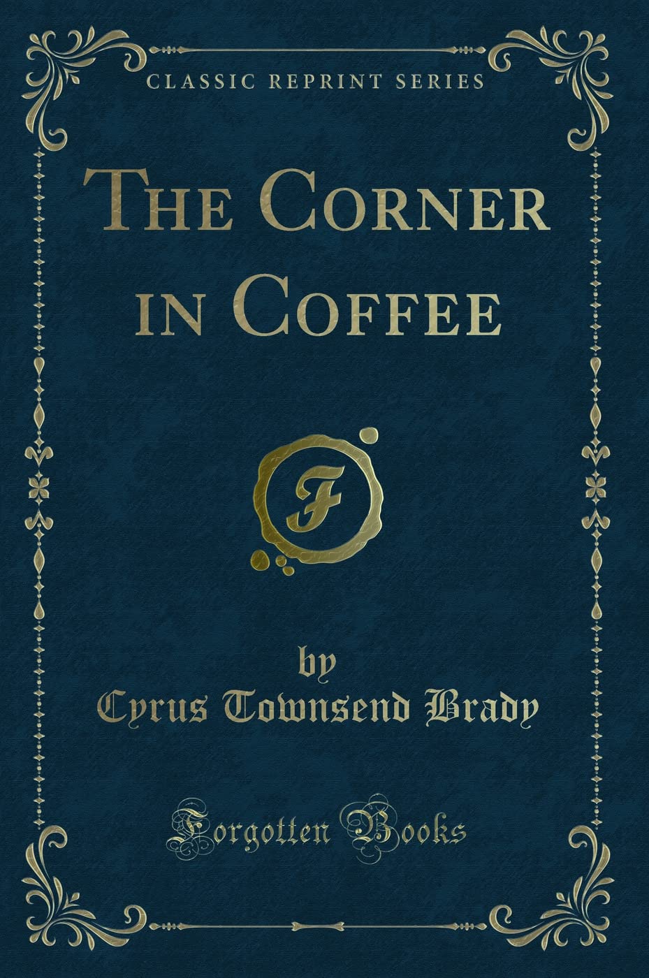 The Corner in Coffee (Classic Reprint) Novels & Short Stories