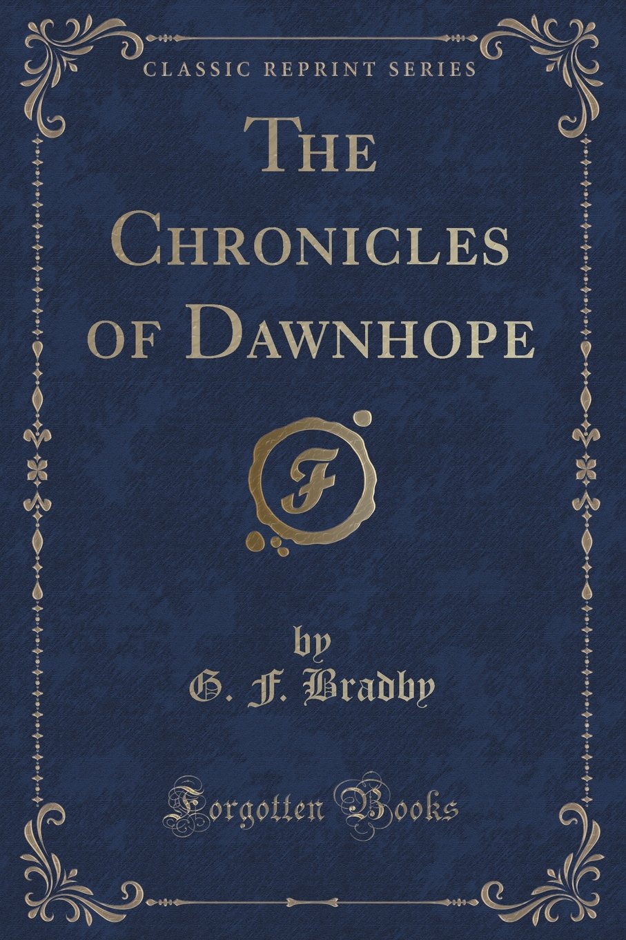 The Chronicles of Dawnhope (Classic Reprint) Novels & Short Stories