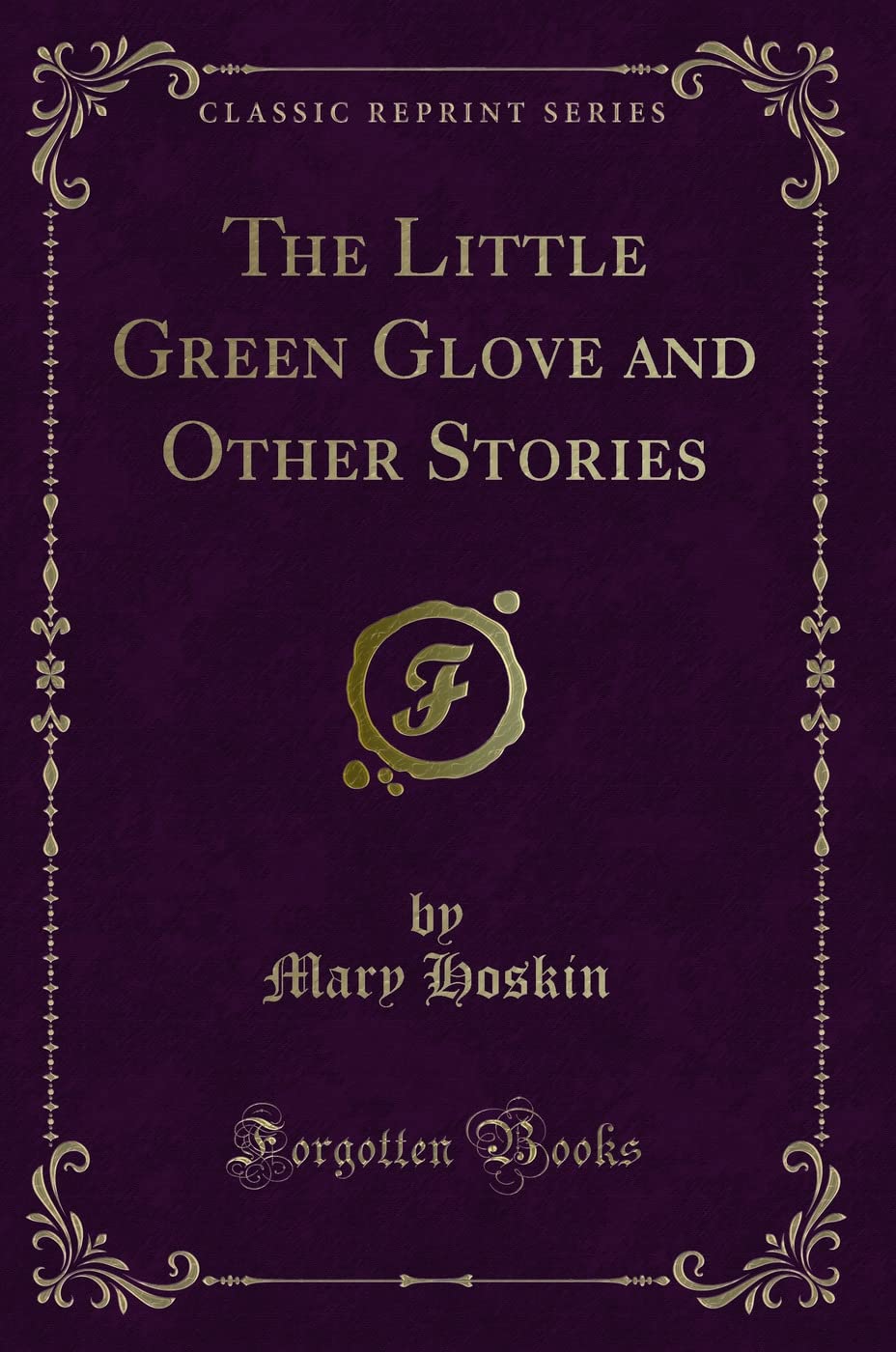 The Little Green Glove and Other Stories (Classic Reprint) Novels & Short Stories