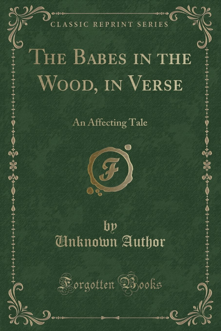 The Babes in the Wood, in Verse: An Affecting Tale (Classic Reprint) Novels & Short Stories