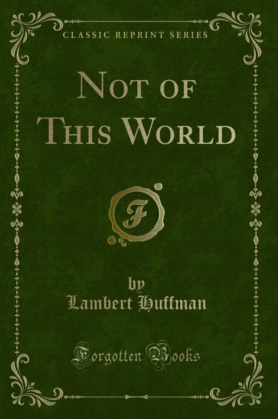 Not of This World (Classic Reprint) Novels & Short Stories
