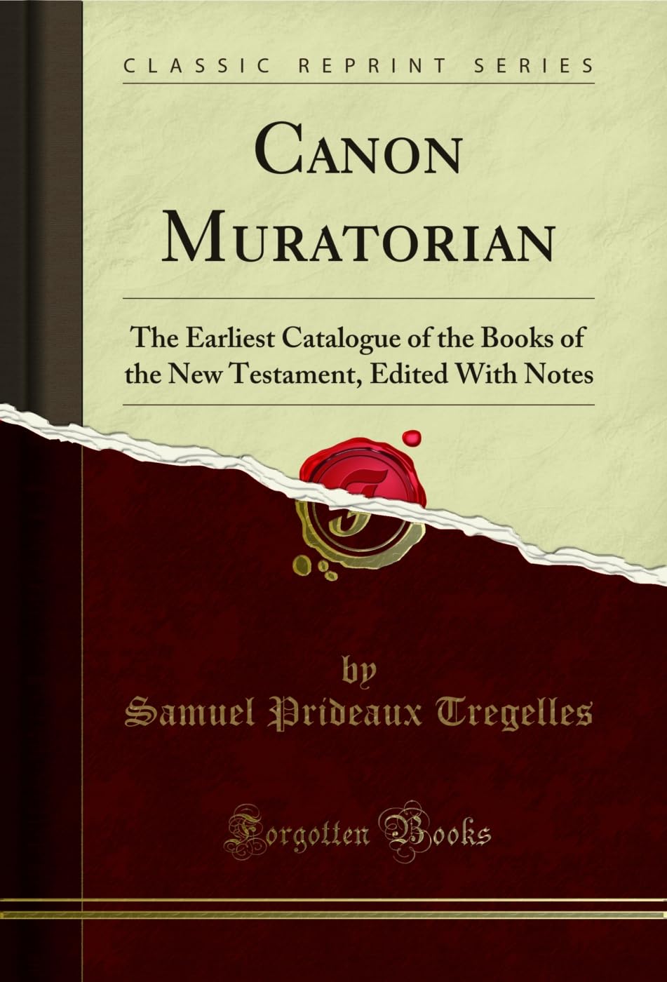 Canon Muratorian: The Earliest Catalogue of the Books of the New Testament, Edited With Notes (Classic Reprint) Social Sciences