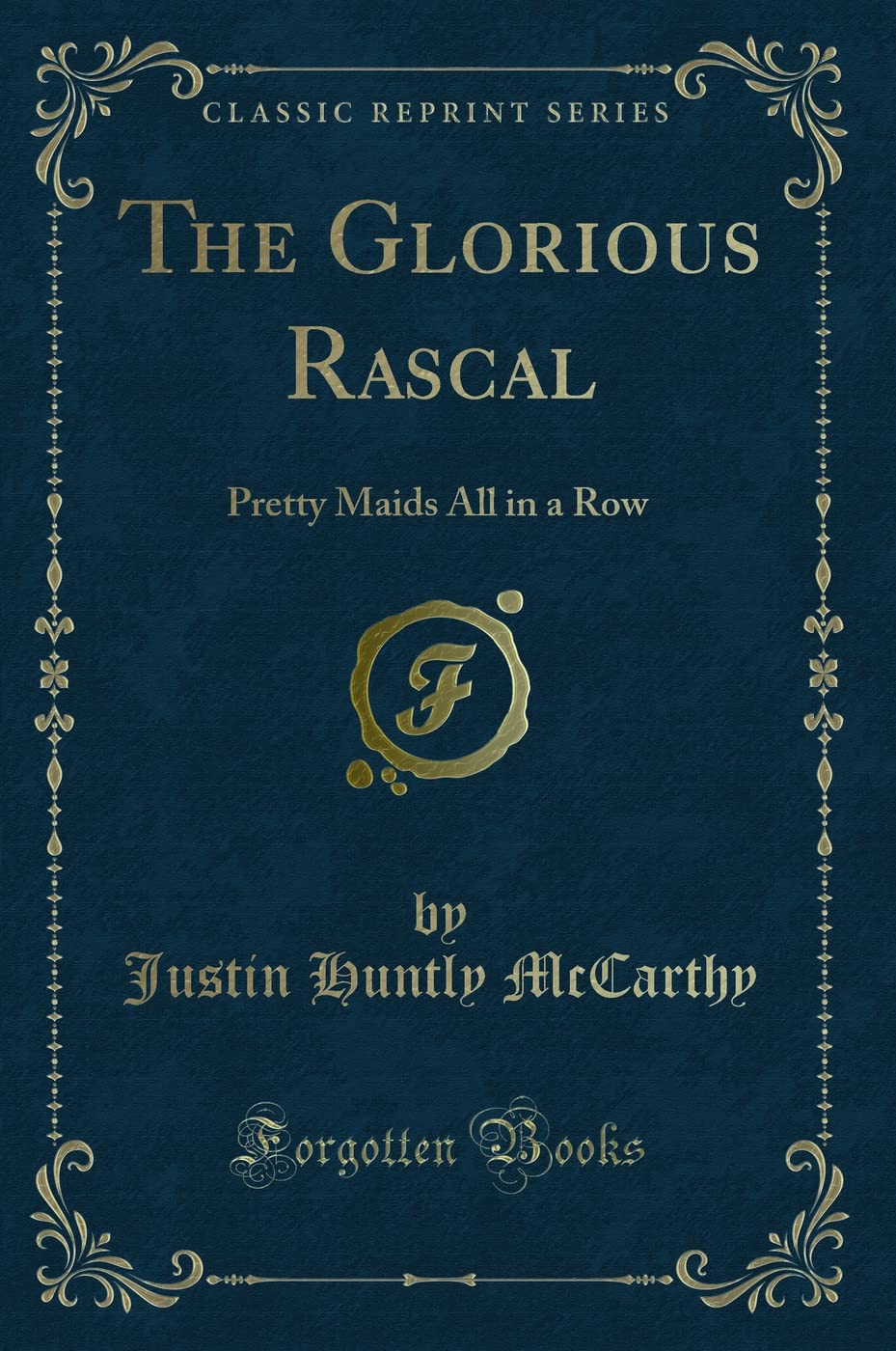 The Glorious Rascal: Pretty Maids All in a Row (Classic Reprint) book