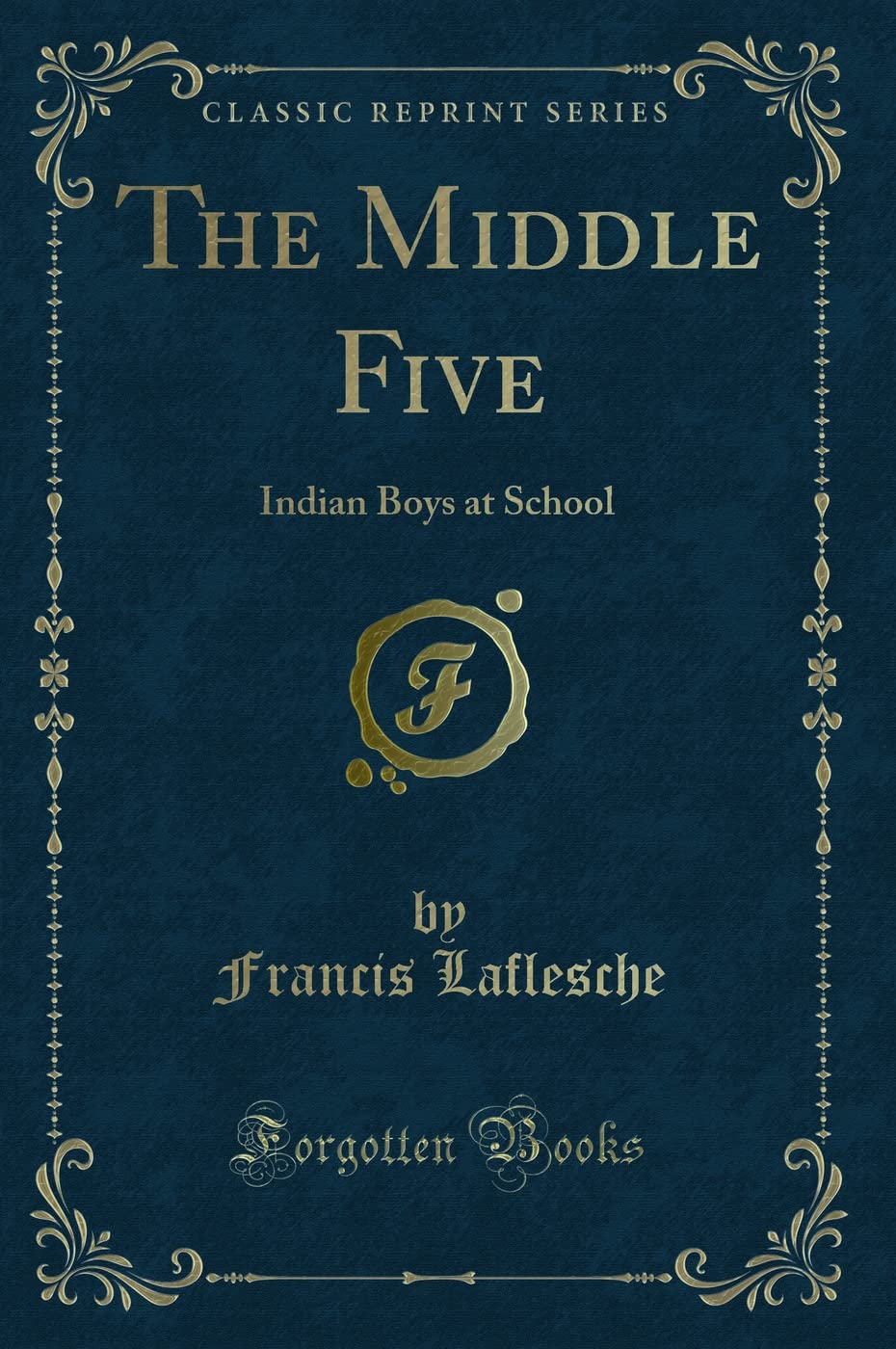 The Middle Five: Indian Boys at School (Classic Reprint) Novels & Short Stories
