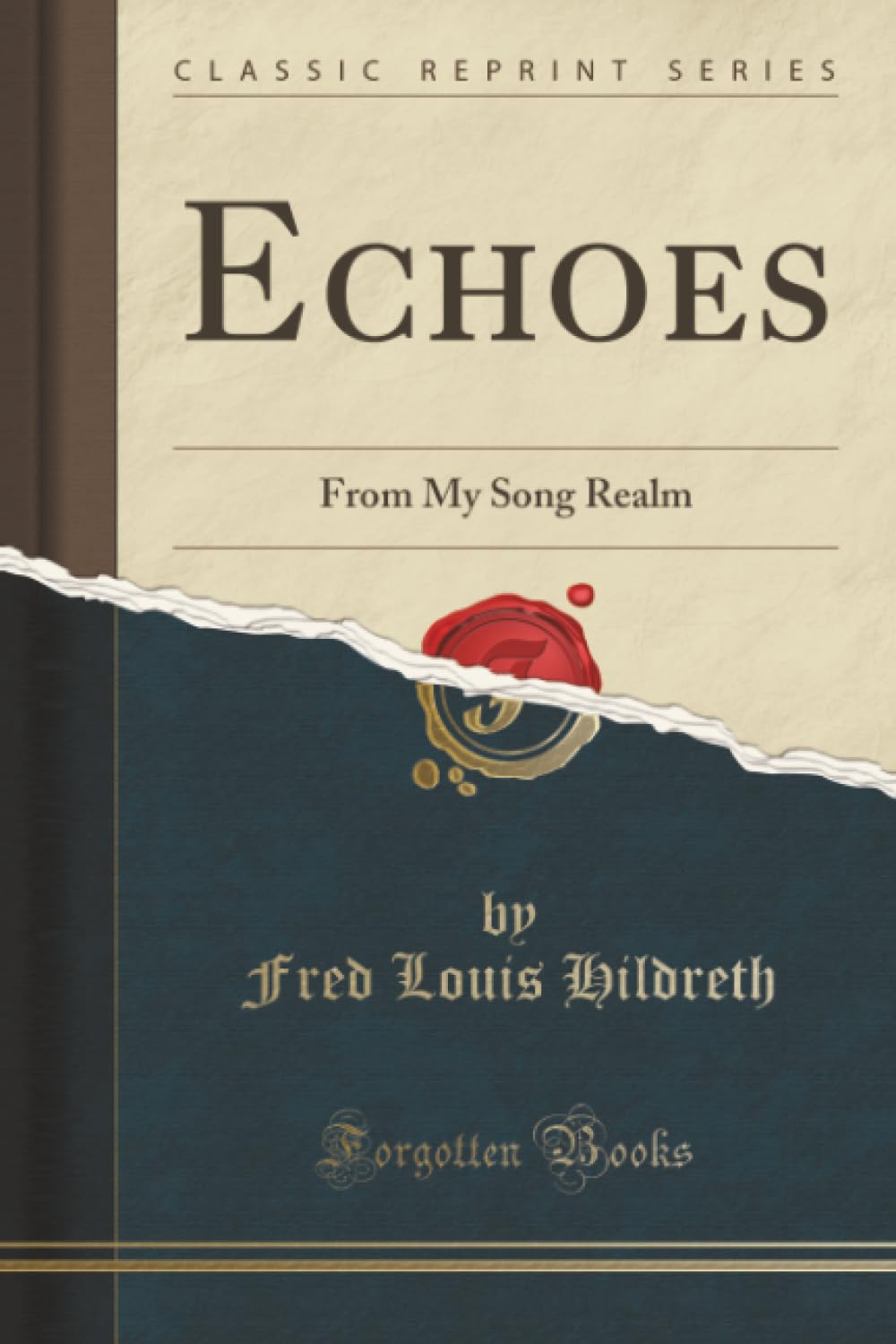 Echoes (Classic Reprint): From My Song Realm: From My Song Realm (Classic Reprint) Poetry