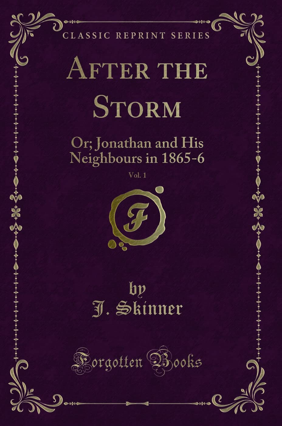 After the Storm, Vol. 1: Or; Jonathan and His Neighbours in 1865-6 (Classic Reprint) Leisure, Home & Garden