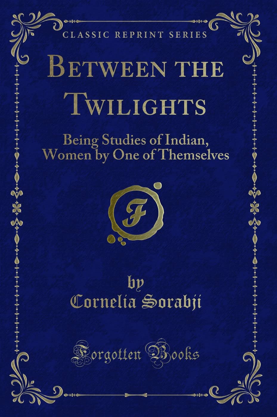 Between the Twilights (Classic Reprint): Being Studies of Indian, Women by One of Themselves: Being Studies of Indian, Women by One of Themselves (Classic Reprint) Contemporary literature Books